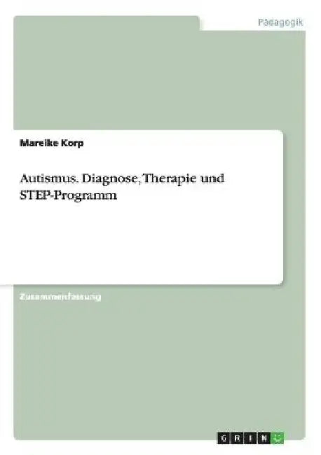 Autismus. Diagnose, Therapie und STEP-Programm by Korp, Mareike