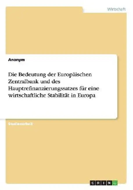 Die Bedeutung der Europäischen Zentralbank und des Hauptrefinanzierungssatzes für eine wirtschaftliche Stabilität in Europa by Anonym