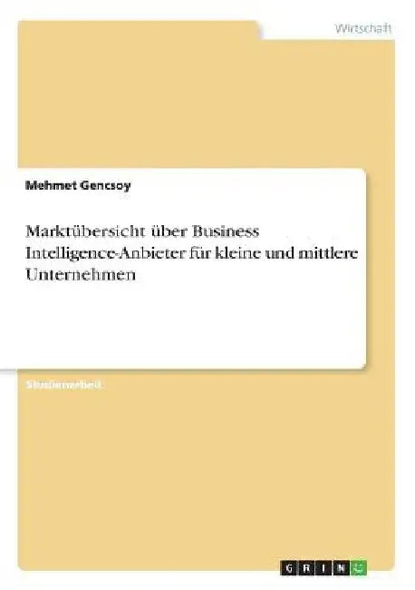 Marktübersicht über Business Intelligence-Anbieter für kleine und mittlere Unternehmen by Gencsoy, Mehmet