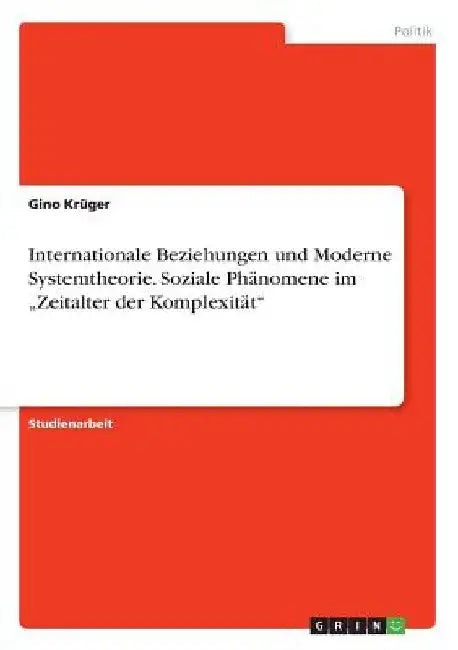 Internationale Beziehungen und Moderne Systemtheorie. Soziale Phänomene im "Zeitalter der Komplexität" by Krüger, Gino
