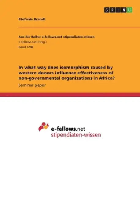 In what way does isomorphism caused by western donors influence effectiveness of non-governmental organizations in Africa? by Stefanie Brandl
