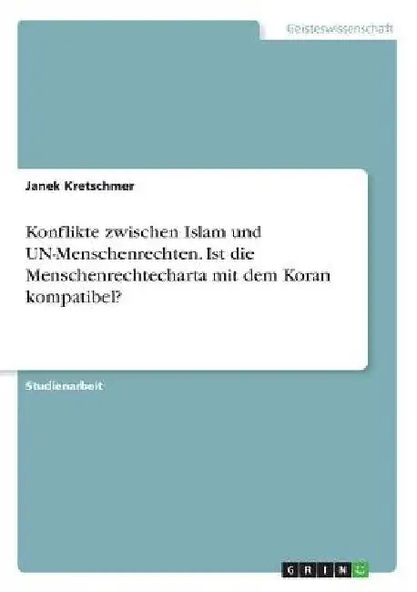 Konflikte zwischen Islam und UN-Menschenrechten. Ist die Menschenrechtecharta mit dem Koran kompatibel? by Kretschmer, Janek
