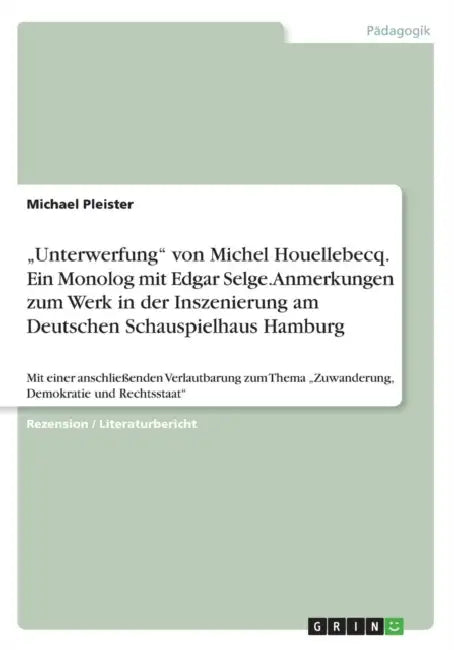 "Unterwerfung" von Michel Houellebecq. Ein Monolog mit Edgar Selge. Anmerkungen zum Werk in der Inszenierung am Deutschen Schauspielhaus Hamburg: Mit by Michael Pleister