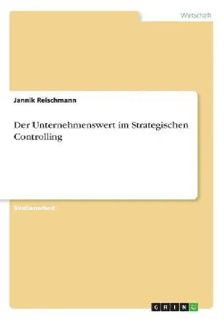 Der Unternehmenswert im Strategischen Controlling by Reischmann, Jannik