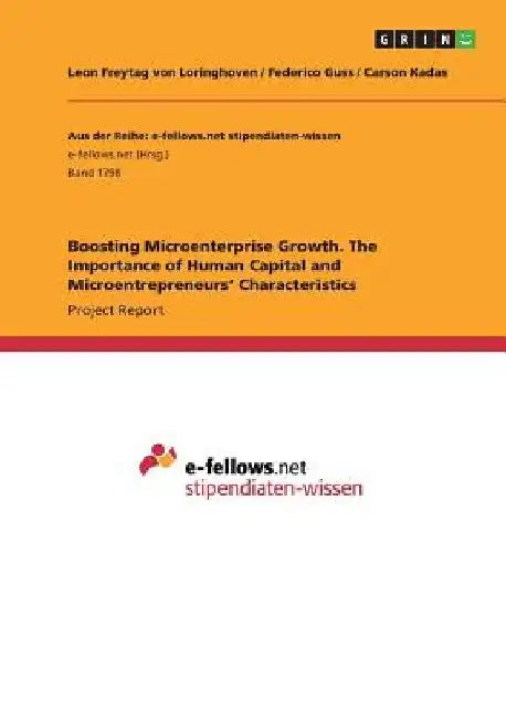Boosting Microenterprise Growth. The Importance of Human Capital and Microentrepreneurs' Characteristics by Leon Freytag Von Loringhoven
