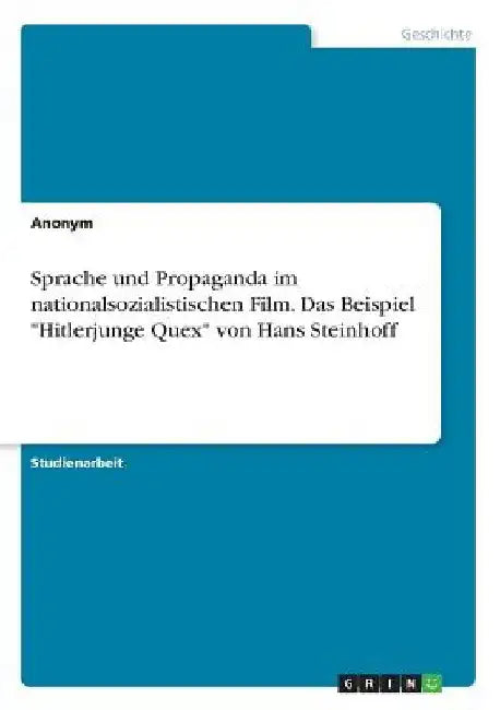 Sprache und Propaganda im nationalsozialistischen Film. Das Beispiel "Hitlerjunge Quex" von Hans Steinhoff by Anonymous