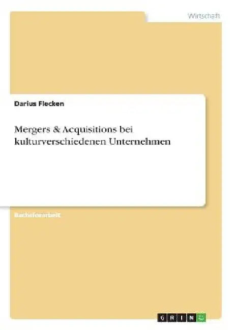 Mergers & Acquisitions bei kulturverschiedenen Unternehmen by Flecken, Darius