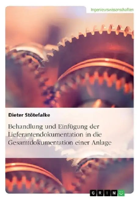 Behandlung und Einfügung der Lieferantendokumentation in die Gesamtdokumentation einer Anlage by Stötefalke, Dieter