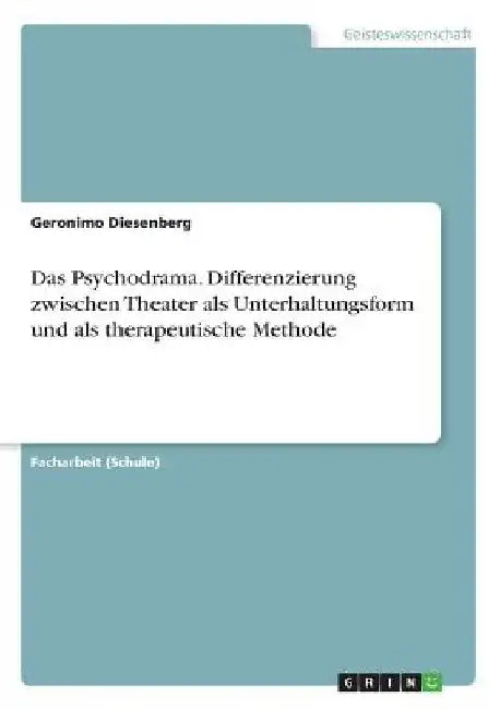 Das Psychodrama. Differenzierung zwischen Theater als Unterhaltungsform und als therapeutische Methode by Meyer, Jerome