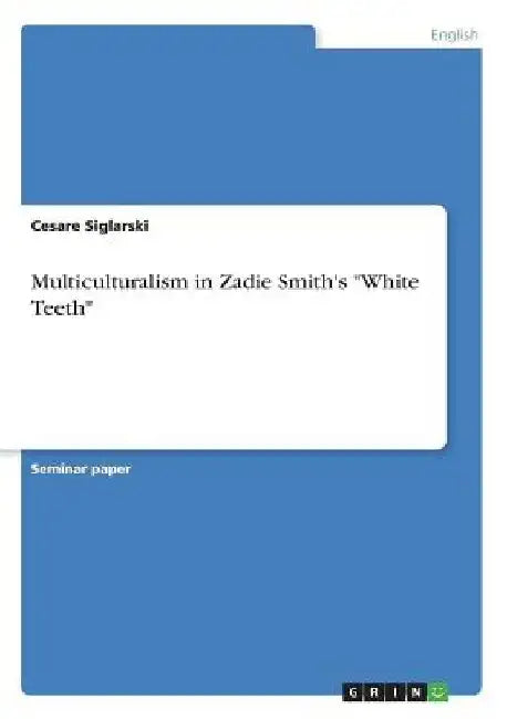 Multiculturalism in Zadie Smith's "White Teeth" by Cesare Siglarski