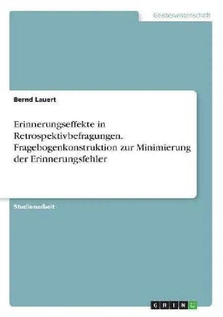 Erinnerungseffekte in Retrospektivbefragungen. Fragebogenkonstruktion zur Minimierung der Erinnerungsfehler by Lauert, Bernd