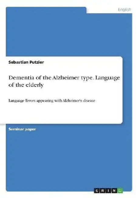 Dementia of the Alzheimer type. Language of the elderly: Language Errors appearing with Alzheimer's disease by Sebastian Putzier
