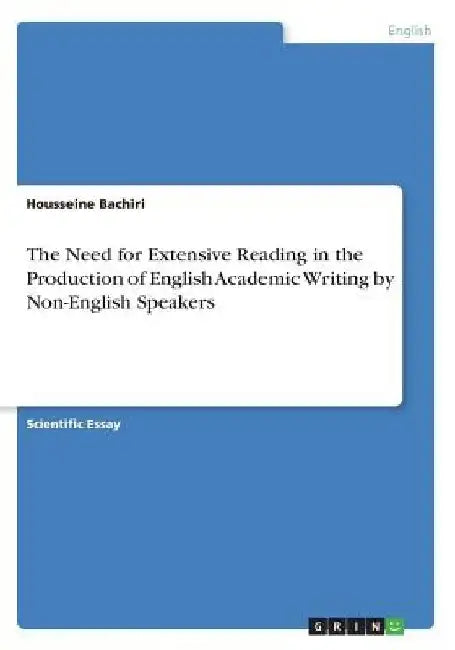 The Need for Extensive Reading. The Production of English Academic Writing by Non-English Speakers by Housseine Bachiri