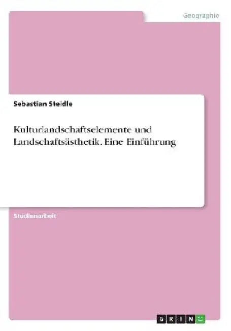 Kulturlandschaftselemente und Landschaftsästhetik. Eine Einführung by Steidle, Sebastian