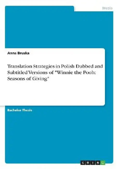 Translation Strategies in Polish Dubbed and Subtitled Versions of "Winnie the Pooh: Seasons of Giving" by Anna Bruska
