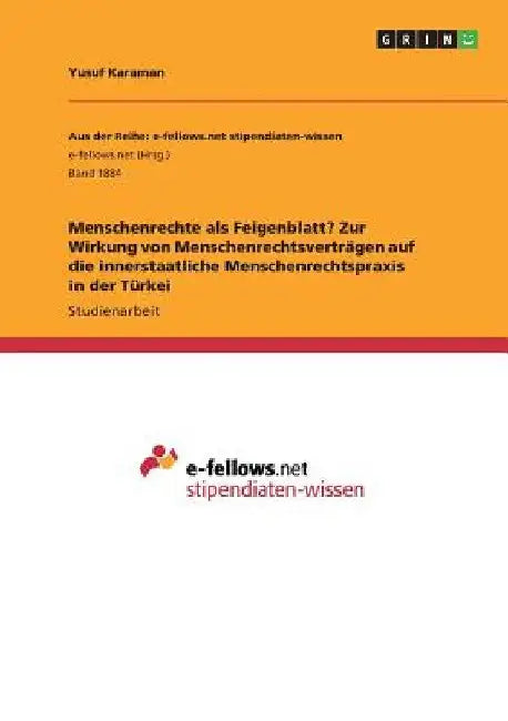 Menschenrechte als Feigenblatt? Zur Wirkung von Menschenrechtsverträgen auf die innerstaatliche Menschenrechtspraxis in der Türkei by Karaman, Yusuf