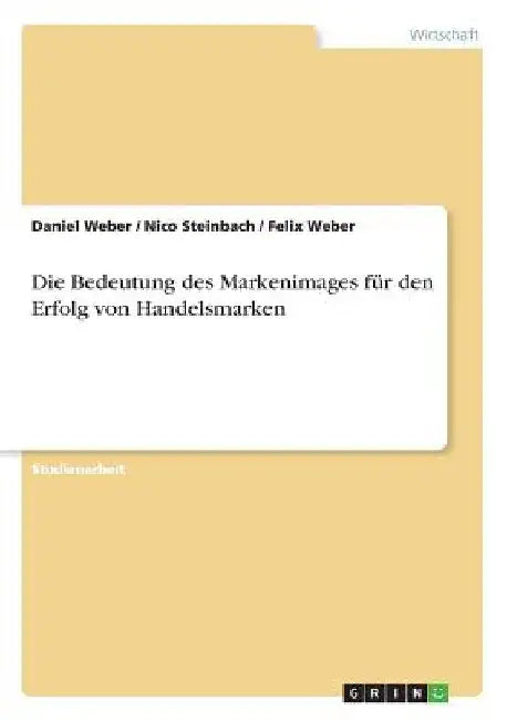 Die Bedeutung des Markenimages für den Erfolg von Handelsmarken by Weber, Daniel