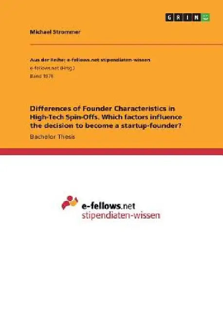 Differences of Founder Characteristics in High-Tech Spin-Offs. Which factors influence the decision to become a startup-founder? by Michael Strommer