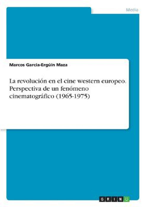 La revolución en el cine western europeo. Perspectiva de un fenómeno cinematográfico (1965-1975) by Marcos García-Ergúín Maza