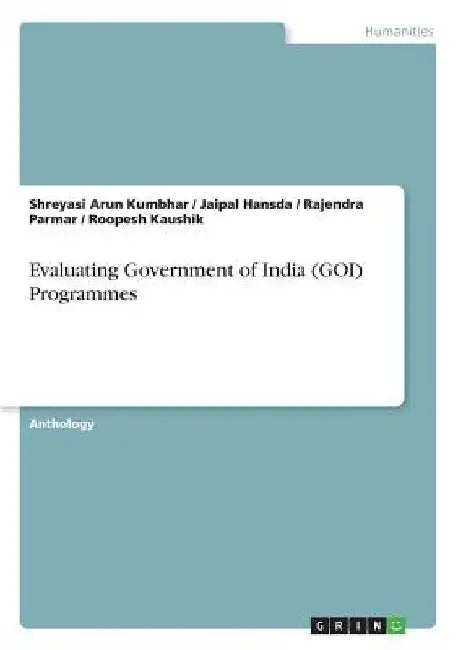Evaluating Government of India (GOI) Programmes by Roopesh Kaushik
