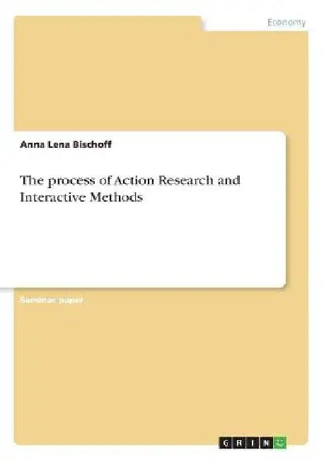 The process of Action Research and Interactive Methods by Anna Lena Bischoff