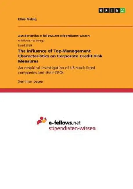 The Influence of Top-Management Characteristics on Corporate Credit Risk Measures: An empirical investigation of US-stock listed companies and their C by Elias Fiebig