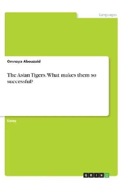 The Asian Tigers. What makes them so successful? by Omnaya Abouzaid