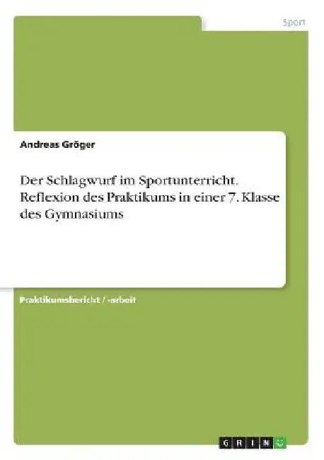Der Schlagwurf im Sportunterricht. Reflexion des Praktikums in einer 7. Klasse des Gymnasiums by Gröger, Andreas