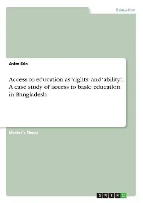 Access to education as 'rights' and 'ability'. A case study of access to basic education in Bangladesh by Asim Dio