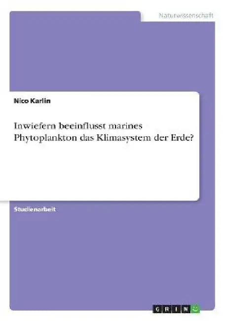 Inwiefern beeinflusst marines Phytoplankton das Klimasystem der Erde? by Karlin, Nico