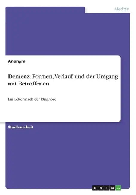 Demenz. Formen, Verlauf und der Umgang mit Betroffenen by Anonym