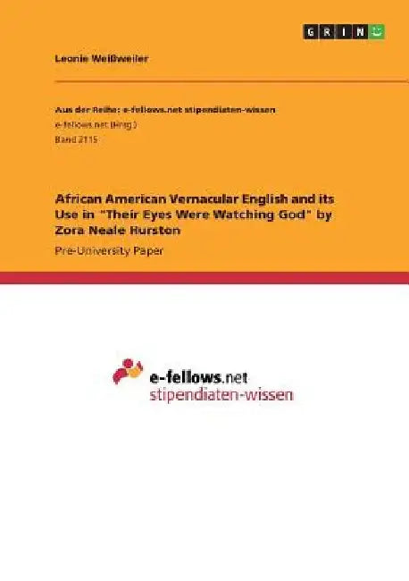 African American Vernacular English and its Use in "Their Eyes Were Watching God" by Zora Neale Hurston by Leonie Weißweiler