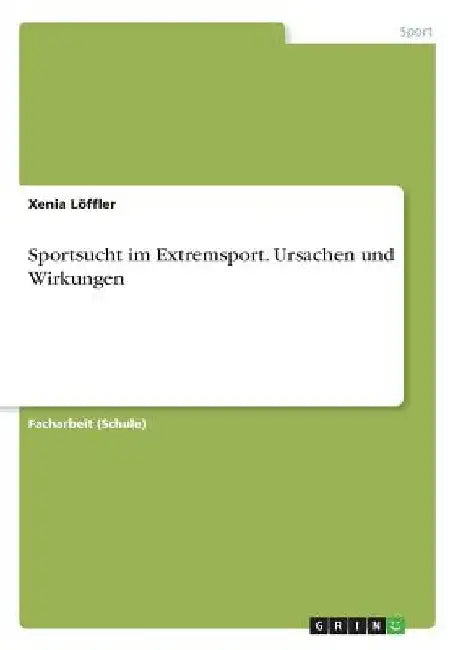 Sportsucht im Extremsport. Ursachen und Wirkungen by Löffler, Xenia