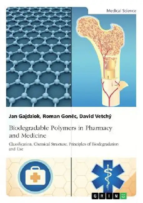 Biodegradable Polymers in Pharmacy and Medicine. Classification, Chemical Structure, Principles of Biodegradation and Use by Jan Gajdziok