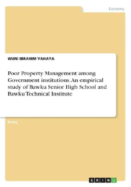 Poor Property Management among Government institutions. An empirical study of Bawku Senior High School and Bawku Technical Institute by Ibrahim Yahaya, Wuni