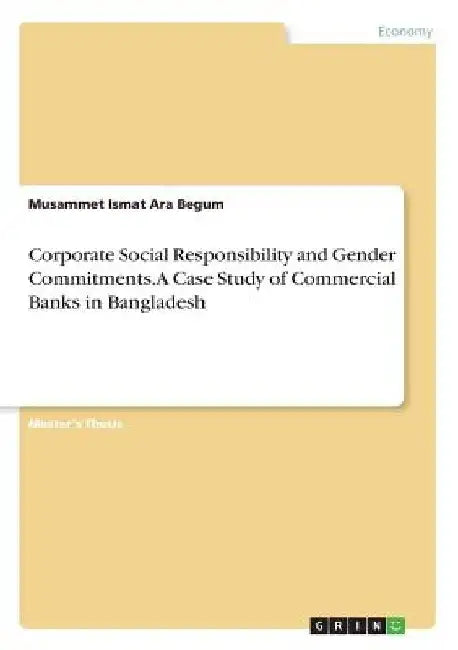 Corporate Social Responsibility and Gender Commitments. A Case Study of Commercial Banks in Bangladesh by Musammet Ismat Ara Begum