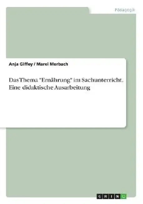 Das Thema "Ernährung" im Sachunterricht. Eine didaktische Ausarbeitung by Giffey, Anja