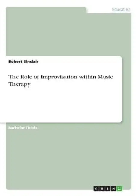 The Role of Improvisation within Music Therapy by Robert Sinclair