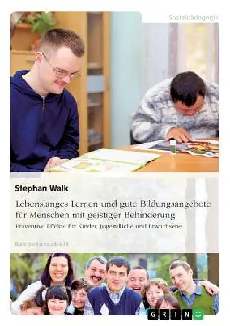 Lebenslanges Lernen und gute Bildungsangebote für Menschen mit geistiger Behinderung: Präventive Effekte für Kinder, Jugendliche und Erwachsene by Walk, Stephan