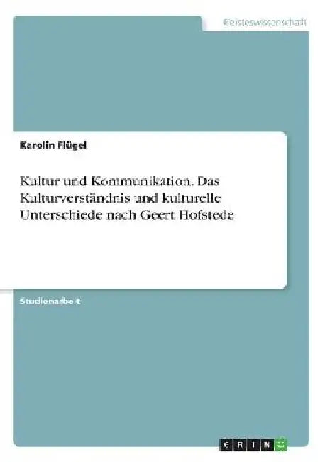 Kultur und Kommunikation. Das Kulturverständnis und kulturelle Unterschiede nach Geert Hofstede by Flügel, Karolin