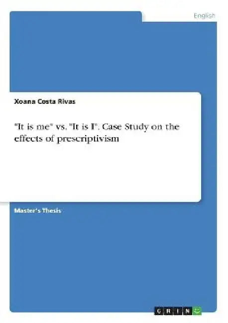 It is me vs. "It is I". Case Study on the effects of prescriptivism by Xoana Costa Rivas
