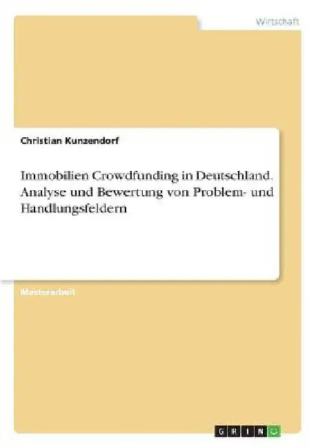 Immobilien Crowdfunding in Deutschland. Analyse und Bewertung von Problem- und Handlungsfeldern by Kunzendorf, Christian