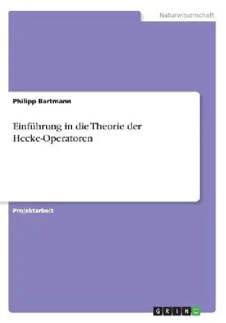Einführung in die Theorie der Hecke-Operatoren by Philipp Bartmann