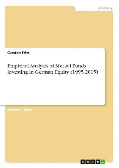Empirical Analysis of Mutual Funds investing in German Equity (1995-2015) by Carsten Fritz