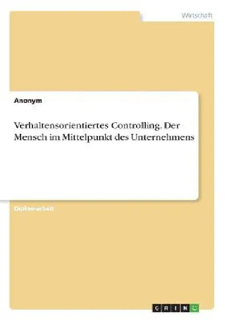 Verhaltensorientiertes Controlling. Der Mensch im Mittelpunkt des Unternehmens by Anonym