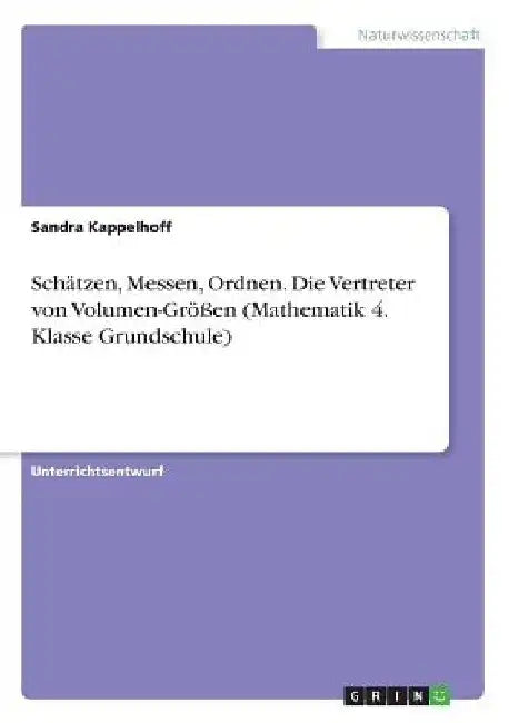 Schätzen, Messen, Ordnen. Die Vertreter von Volumen-Größen (Mathematik 4. Klasse Grundschule) by Kappelhoff, Sandra