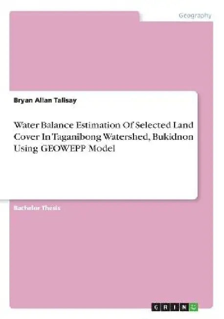 Water Balance Estimation Of Selected Land Cover In Taganibong Watershed, Bukidnon Using GEOWEPP Model by Bryan Allan Talisay