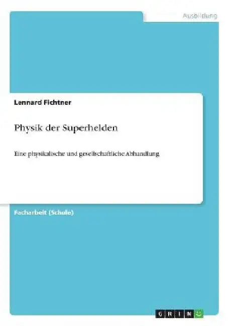 Physik der Superhelden: Eine physikalische und gesellschaftliche Abhandlung by Fichtner, Lennard