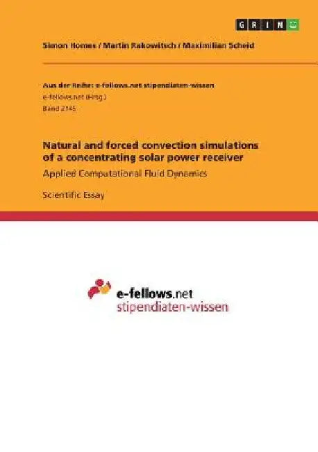 Natural and forced convection simulations of a concentrating solar power receiver: Applied Computational Fluid Dynamics by Maximilian Scheid