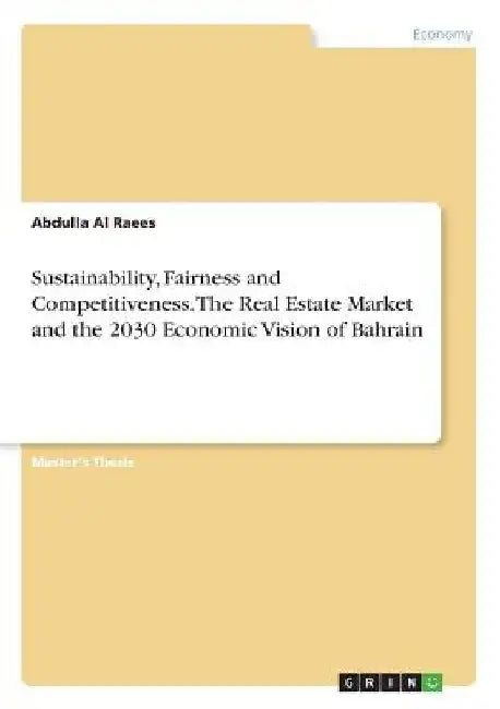 Sustainability, Fairness and Competitiveness. The Real Estate Market and the 2030 Economic Vision of Bahrain by Abdulla Al Raees